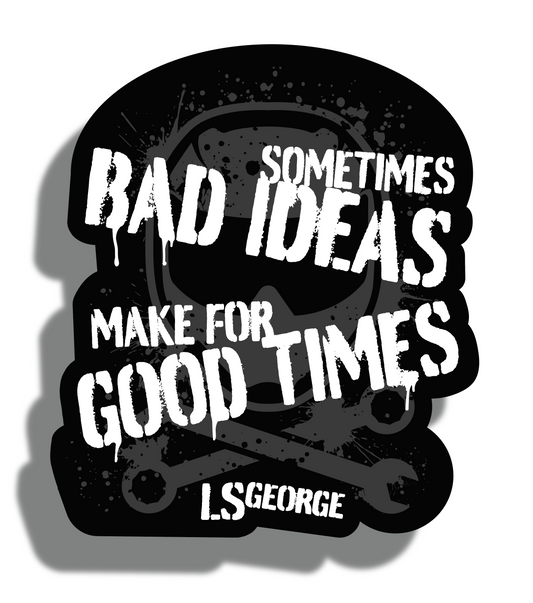 LS George Bad Ideas Sticker
