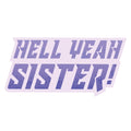 Hell Yeah Sister Sticker