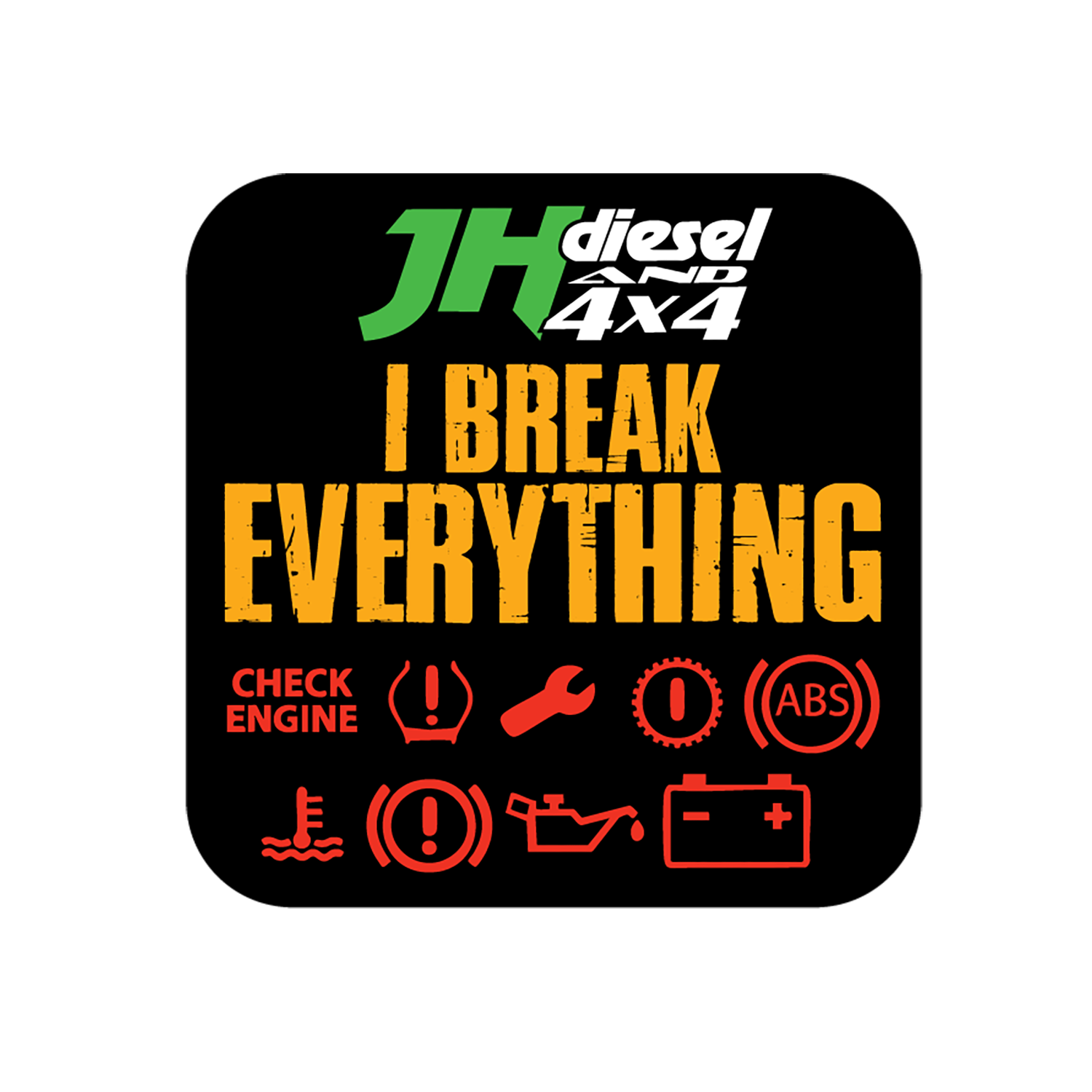 JH's Diesel I Break Everything Sticker
