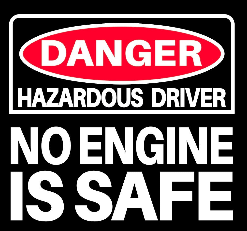 Danger No Engine Is Safe Shirt