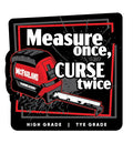 Tye's Measure Once Sticker