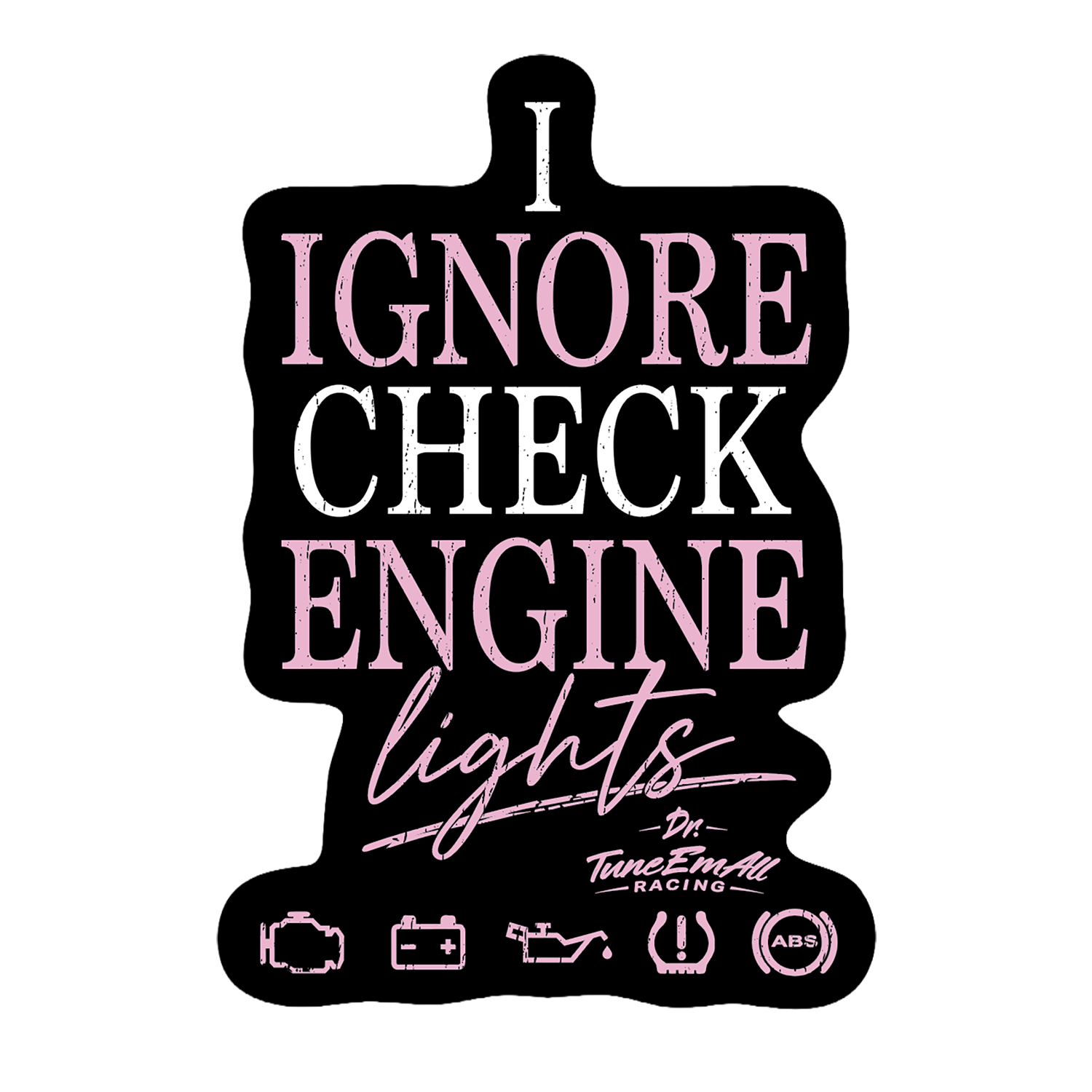Dr. TuneEmAll's I Ignore Check Engine Lights Sticker